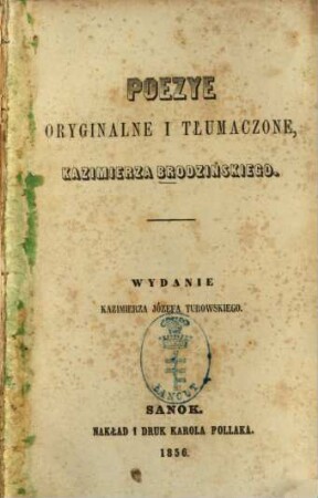 Poezye oryginalne i tłumaczone Kazimierza Brodzińskiego : Wydanie Kazimierza Józefa Turowskiego