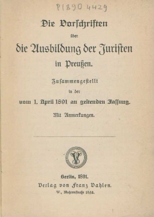 Die Vorschriften über die Ausbildung der Juristen in Preußen : zusammengestellt in der vom 1. April 1891 an geltenden Fassung ; mit Anmerkungen