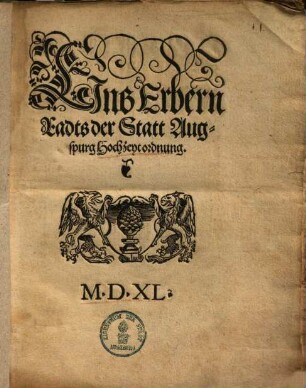 Eins Erbern Radts der Statt Augspurg Hochzeytordnung : [Erkandt durch ainen Erbern woluersam[m]leten Radte, auff mitwoch xiii. Octobris. 1540.]