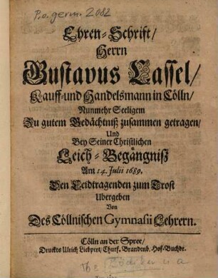 Ehren-Schrift, Herrn Gustavus Cassel, Kauff- und Handelsmann in Cölln, nunmehr seeligem