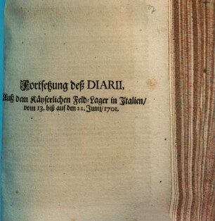 Diarium auf die Neu-angehende Campagne in Italien, vom 20. May, biß auf den 3. Junij, Anno 1701., [3]. Fortsetzung deß Diarii, Auß dem Käyserlichen Feld-Lager in Italien, vom 13. biß auf den 22. Junij, 1701.