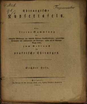 Chirurgische Kupfertafeln : eine auserlesene Sammlung der nöthigsten Abbildungen von äusserlich sichtbaren Krankheitsformen, anatomischen Präparaten und Instrumenten und Bandagen, welche auf die Chirurgie Bezug haben ; zum Gebrauch für praktische Chirurgen, H. 6