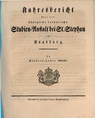 Jahresbericht über die Königliche Katholische Studien-Anstalt bei St. Stephan in Augsburg : im Studienjahre ... 1834/35
