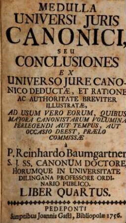 Medulla Universi Juris Canonici Seu Conclusiones : Ex Universo Jure Canonico Deductae, Et Ratione Ac Authoritate Breviter Illustratae ; ..., 4