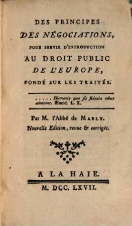 Des Principes des Negociations : pour servir d'introduction au droit public de l'Europe, fondé sur les traités
