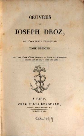 Oeuvres de Joseph Droz, 1. Essai sur l'art d'être heureux. Eloge de montaigne. Etudes sur le beau dans les arts