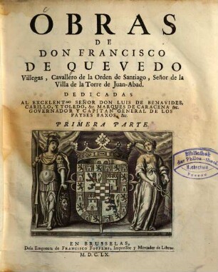 Obras De Don Francisco De Quevedo Villegas, Cavallero de la Orden de Santiago, Señor de la Villa de la Torre de Juan-Abad, 1