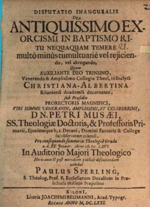 Disputatio inauguralis de antiquissimo exorcismi in baptismo ritu nequaquam temere multo minus tumultuarie vel reiiciendo, vel abrogando