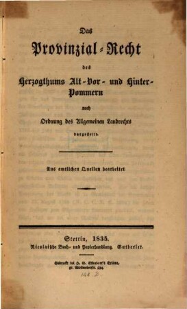 Das Provinzial-Recht des Herzogthums Alt-, Vor- und Hinter-Pommerns : nach Ordnung des allgemeinen Landrechts dargestellt
