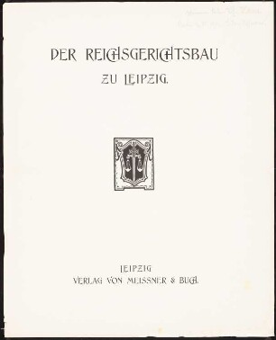 Reichsgericht, Leipzig: Titelblatt (aus: Der Reichsgerichtsbau zu Leipzig, Leipzig o.J.)