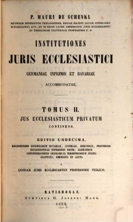 Institutiones iuris ecclesiastici Germaniae inprimis et Bavariae accommodatae. 2, Ius ecclesiasticum privatum