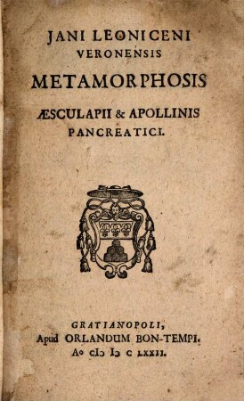 [Metamorphosis Aesculapii et Apollinis Pancreatici] Jani Leoniceni Veronensis Metamorphosis Aesculapii et Apollinis Pancreatici