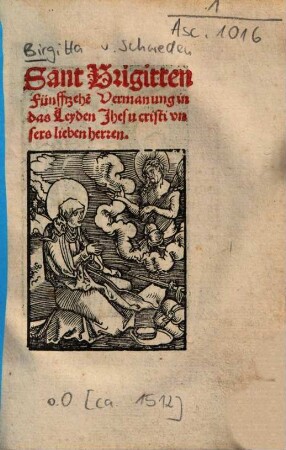 Sant Brigitten Fünfftzehe[n] Vermanungen in das Leyden Jhesu cristi vnsers lieben herren