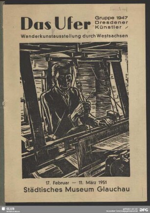 Das Ufer : Gruppe 1947 Dresdener Künstler; Wanderkunstausstellung durch Westsachsen; 17. Februar - 11. März 1951, Städtisches Museum Glauchau