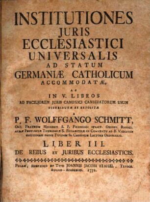 Institutiones Juris Ecclesiastici Universalis, Ad Statum Germaniæ Catholicum Accomodatæ, Liber III.. De Rebus Et Juribus Ecclesiasticis
