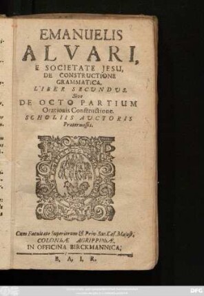 Emanuelis Alvari, E Societate Jesu, De Constructione Grammatica, Liber Secundus. Sive De Octo Partium Orationis Constructione : Scholiis Auctoris Praetermissis