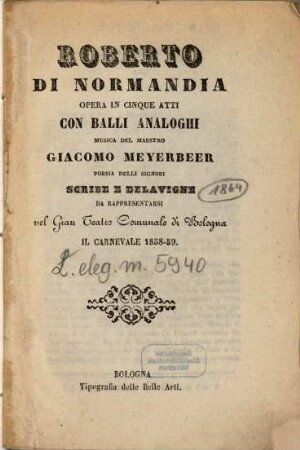 Roberto di Normandia : opera in cinque atti ; con balli analoghi ; da rappresentarsi nel Gran Teatro Comunale di Bologna, il carnevale 1858 - 59