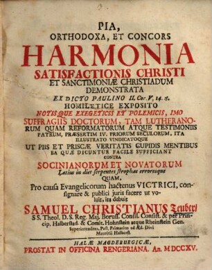 Pia, orthodoxa et concors harmonia satisfactionis Christi et sanctimoniae Christiadum demonstrata ... contra Socinianorum et Novatorum ... errores ...