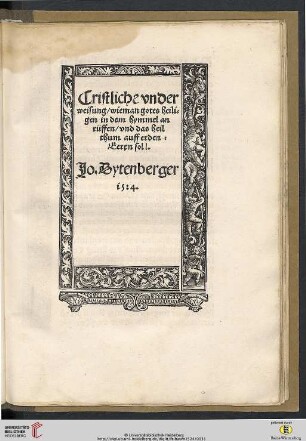 Cristliche vnderweisung / wieman gotes heiligen in dem hymmel anrüffen / vnd das heilthum auff erden Eeren soll / Jo. Dytenberger 1524