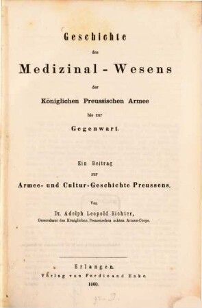 Geschichte des Medizinal-Wesens der Königlich-Preußischen Armee bis zur Gegenwart : ein Beitrag zur Armee- und Cultur-Geschichte Preußens