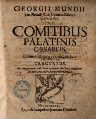 Georgii Mundii von Rodach de comitibus palatinis caesareis eorumque origine, privilegiis, iuribus, officio etc., tractatus