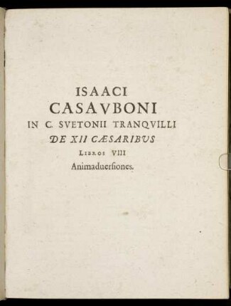 Isaaci Casauboni In C. Suetonii Tranquilli De XII Caesaribus Libros VIII Animadversiones
