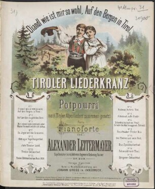Tiroler Liederkranz : Diandl wie ist mir so wohl, auf den Bergen in Tirol ; Potpourri ; nach Tiroler Alpenliedern zusammengesetzt für Pianoforte ; op. 209