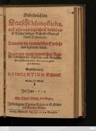 Bibelbüchlin : Deutsche Monosticha, auff alle und jegliche Capitel aller Bücher heiliger Schrifft/ Altes un[d] Neues Testaments. Darneben die vornembsten Sprüche aus jeglichem Buch. Zu ende mit einem sonderlichen Register ...