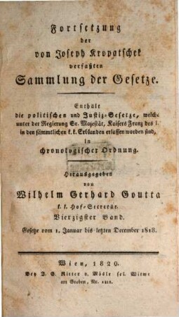 Sammlung der sämmtlichen politischen und Justiz-Gesetze, welche unter der Regierung Sr. Majestät Kaisers Franz des I. in den sämmtlichen k. k. Erbländern erlassen worden sind : in chronolog. Ordnung. 15=40. 1818, Gesetze vom 1. Januar bis letzten December