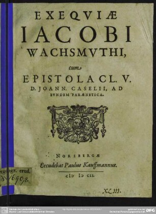 Exequiae Jacobi Wachsmuthi cum epistola Jo. Caselii ad eundem paraenetica