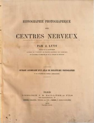 Iconographie photographique des centres nerveux : ouvrage accompagné d'un atlas de soixante-dix photographies et de soixante-cinq schémas lithographiés, [1]. [Text]