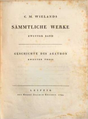 C.M. Wielands Sämmtliche Werke, Zweyter Band. Geschichte Des Agathon