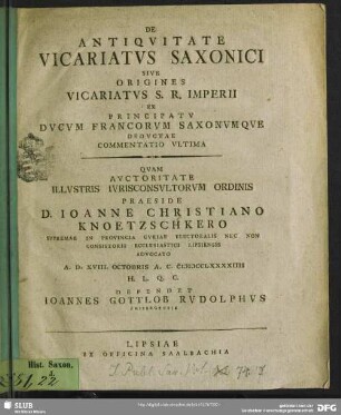 De Antiquitate Vicariatus Saxonici : Sive Origines Vicariatus S. R. Imperii Ex Principatu Ducum Francorum Saxonumque Deductae Commentatio Ultima