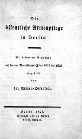 Die öffentliche Armenpflege in Berlin : mit besonderer Beziehung auf die vier Verwaltungs-Jahre 1822 bis 1825
