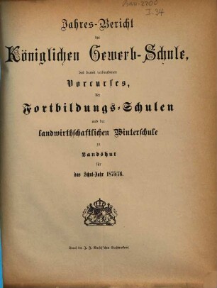 Jahres-Bericht der Königlichen Gewerb-Schule, des damit verbundenen Vorcurses, der Fortbildungs-Schulen und der Landwirthschaftlichen Winterschule zu Landshut : für das Schul-Jahr .... 1875/76