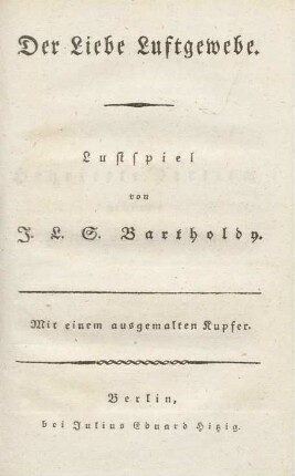 Der Liebe Luftgewebe : Lustspiel ; mit einem ausgemalten Kupfer