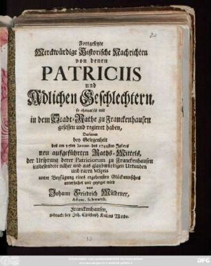 [2]: Kurtzgefaßte Merckwürdige historische Nachrichten von denen Patriciis und Adelichen Geschlechtern so ehemahls mit in dem Stadt-Rathe zu Franckenhausen gesessen und regieret haben