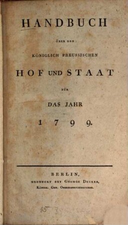 Handbuch über den Königlich Preußischen Hof und Staat : für das Jahr .... 1799