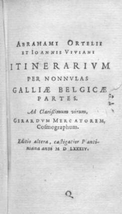Teil II: Abrahami Ortelii et Ioannis Viviani. Itinerarium per nonnulas Galliae Belgicae partes.