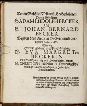 Denen Wol Edel-Vest- und Hochgelahrten Herren Gebrüdern: H. Adam Ludolph Becker Und H. Johan Bernard Becker [...] Wie auch [...] F. Eva Margreten Beckerin [...]