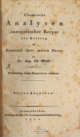 Chemische Analysen anorganischer Körper als Beitrag zur Kenntniss ihrer innern Natur : Fortsetzung seiner Disquisitiones chemicae, 1