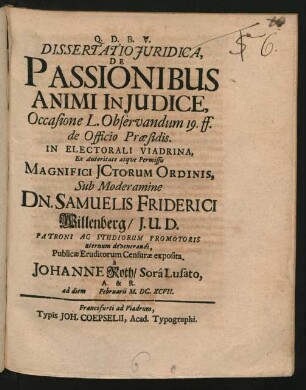 Dissertatio Iuridica, De Passionibus Animi In Iudice, Occasione L. Observandum 19. ff. de Officio Praesidis