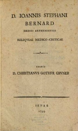 D. Ioannis Stephani Bernard Medici Arnhemiensis Reliqviae Medico-Criticae
