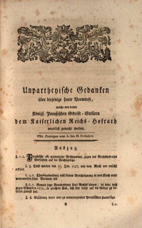 Unpartheyische Gedanken über diejenige harte Vorwürfe, welche von denen Königlich-Preußischen Schrift-Stellern dem Kaiserl. Reichs-Hofrath neuerlich gemacht worden : Mit Beylagen von A. bis H. Inclusive