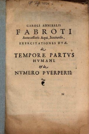 Caroli Annibalis Fabroti Antecessoris Aqui Sextensis Exercitationes duae de tempore partus humani et de numero puerperii