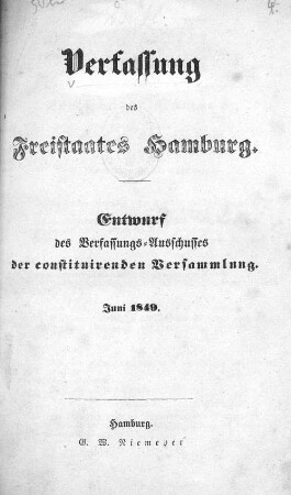 Verfassung des Freistaates Hamburg : Entwurf des Verfassungs-Ausschusses der Constituirenden Versammlung ; Juni 1849