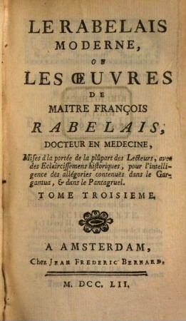 Le Rabelais Moderne, Ou Les Oeuvres de Maitre François Rabelais, Docteur En Médecine : Mises à la portée de la plupart des Lecteurs, avec des Eclercissemens historiques ..., 3