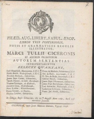 Phæd. Aug. Libert. Fabul. Æsop. Libros Tres Posteriores, Notis Et Grammatices Regulis Illustratos; Marci Tullii Ciceronis Et Aliorum Probatorum Autorum Sententias Interpretabuntur Selecti Quartani : Lud. Blanchard, Hunningnus, C.R.C. ... : In Collegio Regio Colmarino, die 22tà Augusti Anno 1781 ...