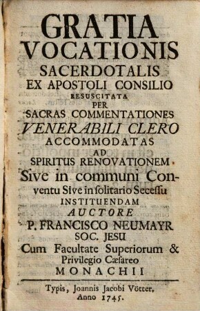 Gratia Vocationis Sacerdotalis : Ex Apostoli Consilio Resuscitata Per Sacras Commentationes Venerabili Clero Accomodatas Ad Spiritus Renovationem Sive in communi Conventu Sive in solitario Secessu Instituendam