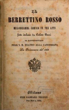 Il berrettino rosso : melodramma comico in tre atti ; da rappresentarsi nell' I. R. Teatro alla Canobbiana la primavera del 1845